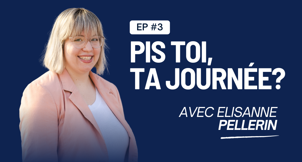 Titre : Épisode 3. Pis toi, ta journée? Avec Elisanne Pellerin. Portrait d'Elisanne Pellerin.