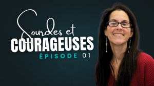 sourdes et courageuses épisode 01. à droite, portrait de l'animatrice Julie Châtelain