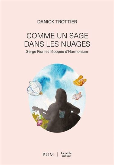 Le livre «Comme un sage dans les nuages : Serge Fiori et l'épopée d'Harmonium» 